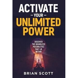 Activate Your Unlimited Power: Discover the Boundless Possibilities that Lie Wit